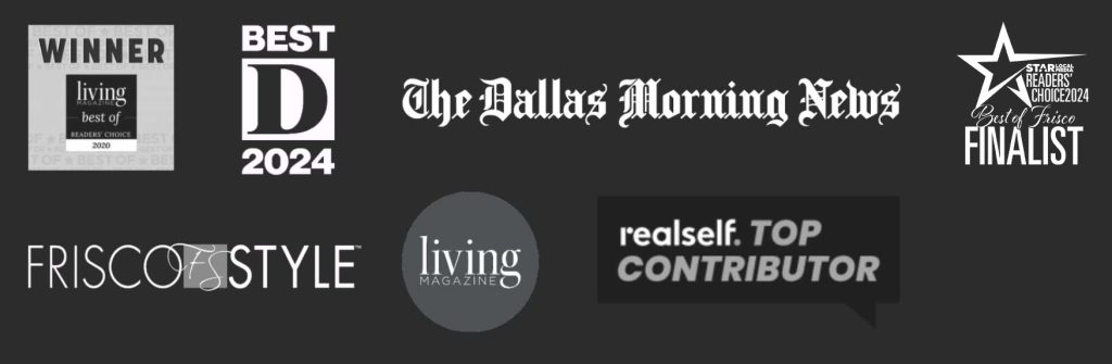 Living Magazine Best of Readers Choice 2022, Best Doctor 2024, The Dallas Morning News, Frisco Style Magazine, Living Magazine, and RealSelf Top Contributor, Star Local Media Readers' Choice 2024 - Best of Frisco Finalist.